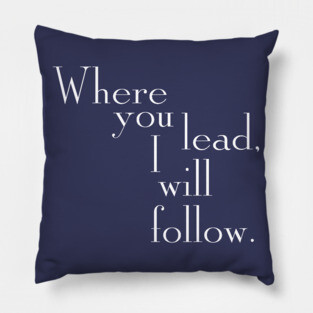 Where you lead, I will follow. - Gilmore Girls (White text) Pillow