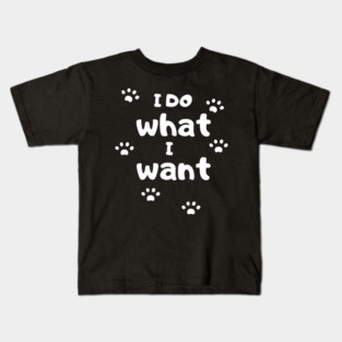 I Do What I Want Kids T-Shirt