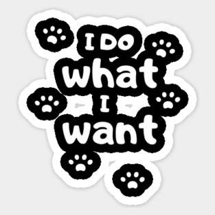 I Do What I Want Sticker