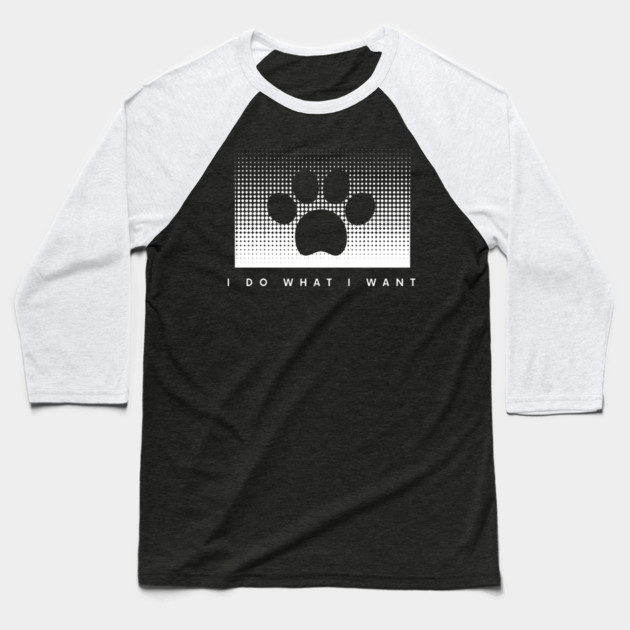 I Do What I Want Baseball T-Shirt by Pixel Threads 