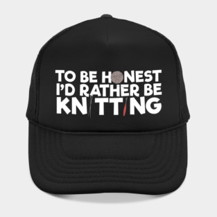 To Be Honest I'd Rather Be Knitting Hat