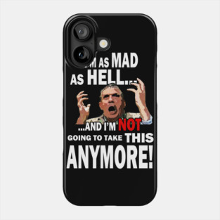 I'm Mad As Hell... Phone Case