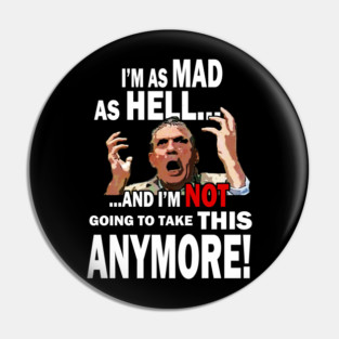 I'm Mad As Hell... Pin
