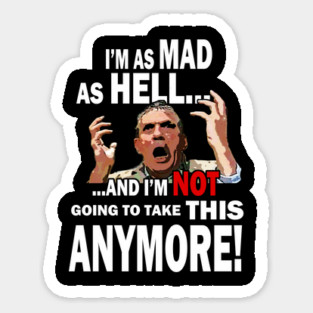 I'm Mad As Hell... Sticker