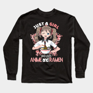 Just a girl who loves anime and ramen ..Anime ramen lovers gift Long Sleeve T-Shirt