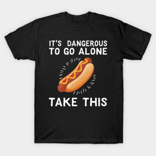 It's Dangerous To Go Alone Take This Hot Dog T-Shirt