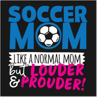 Soccer Mom Like A Normal Mom But Louder & Prouder Posters and Art