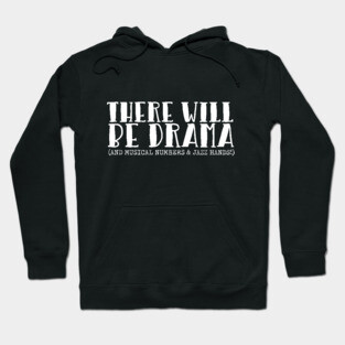 There Will Be Drama Hoodie