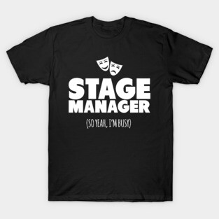 Stage Manager So Yeah I'm Busy! T-Shirt