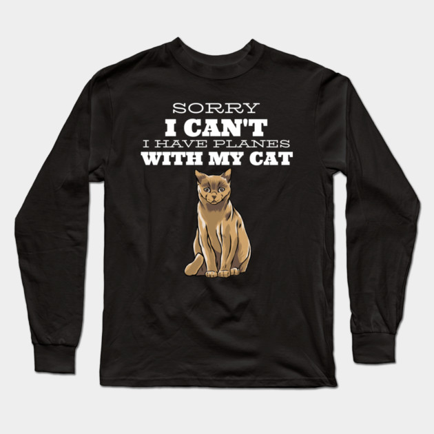 Sorry I can't I have plans with my Cat Long Sleeve T-Shirt by Pixel Threads 