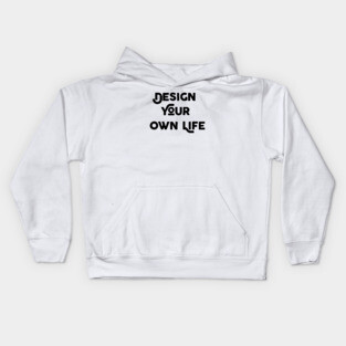 Design Your Own Life Kids Hoodie