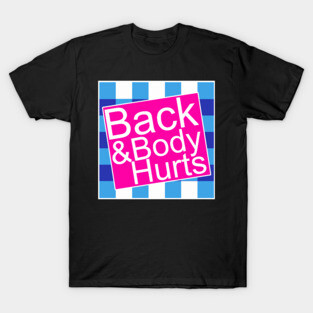 Back And Body Hurts T-Shirt