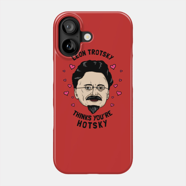 Leon Trotsky Thinks You're Hotsky Phone Case by dumbshirts