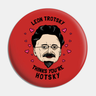 Leon Trotsky Thinks You're Hotsky Pin