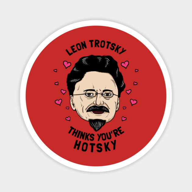 Leon Trotsky Thinks You're Hotsky Magnet by dumbshirts