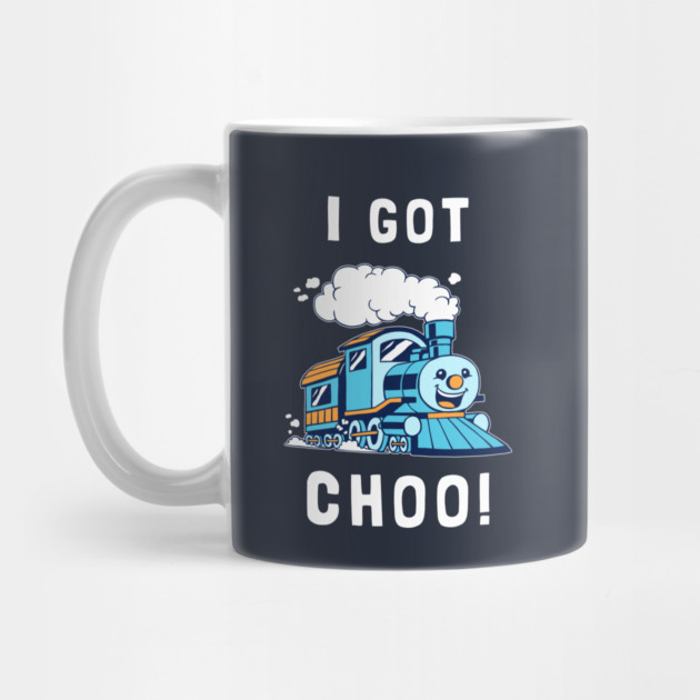 I Got Choo by dumbshirts