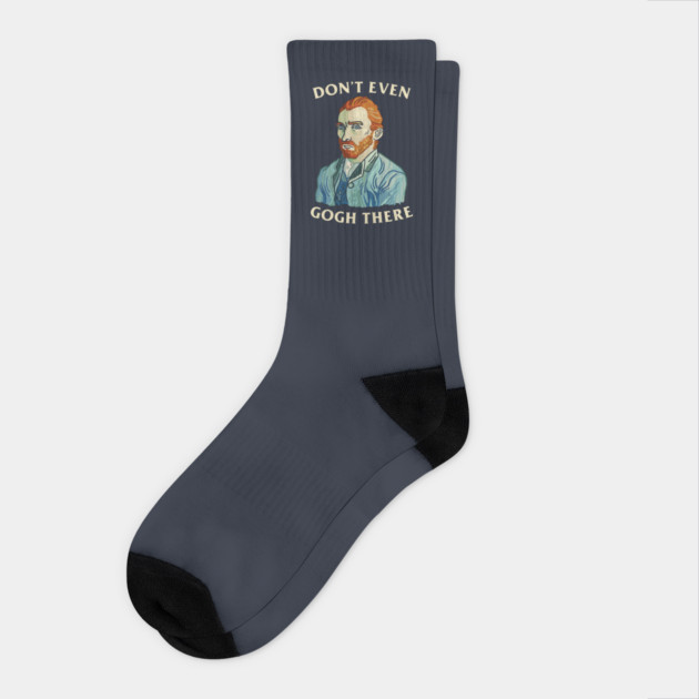 Don't Even Gogh There Socks by dumbshirts