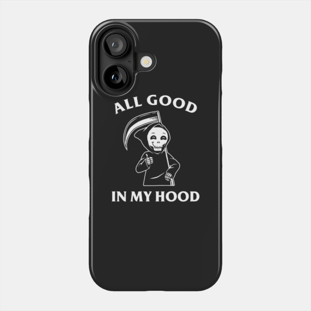 All Good In My Hood Phone Case by dumbshirts