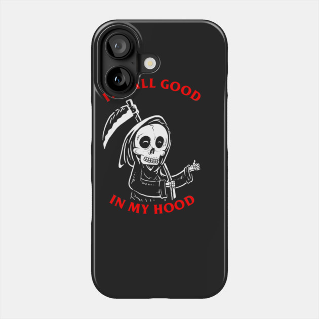 All Good In My Hood Phone Case by dumbshirts