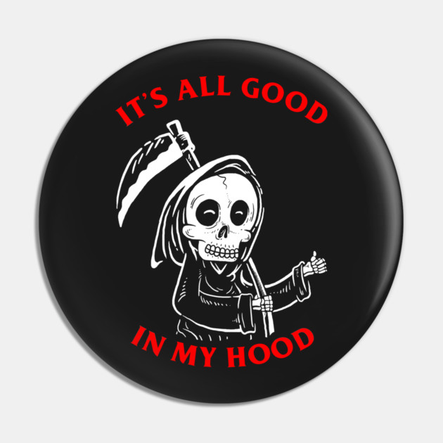 All Good In My Hood Pin by dumbshirts
