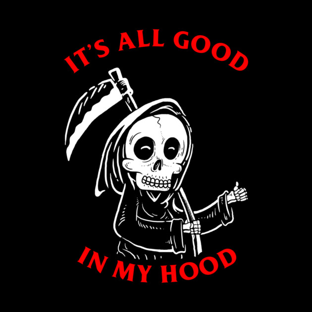 All Good In My Hood by dumbshirts