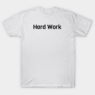Hard Work T-Shirt