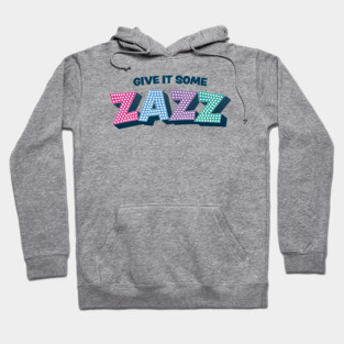 Give It Some Zazz - The PROM Musical Hoodie