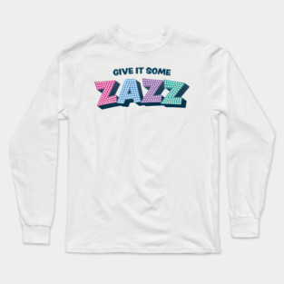 Give It Some Zazz - The PROM Musical Long Sleeve T-Shirt
