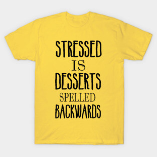 Stressed is desserts backwards T-Shirt