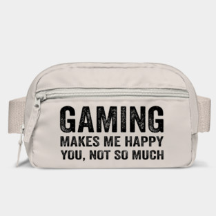 Gaming makes me happy you not so much Bag