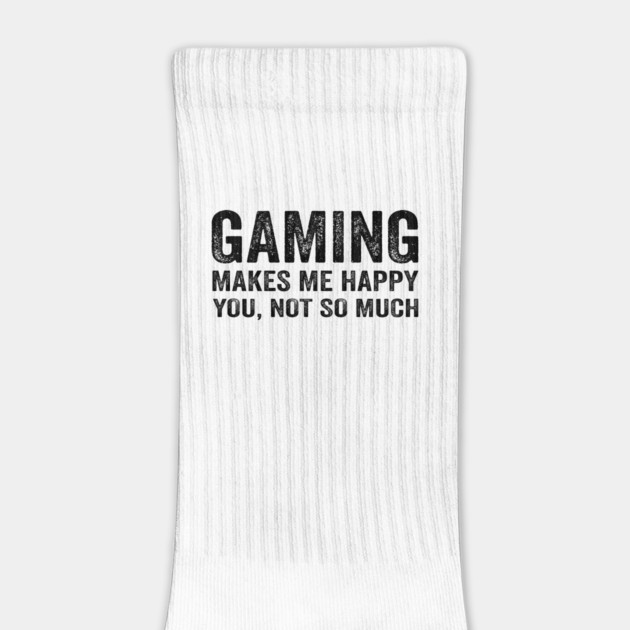 Gaming makes me happy you not so much by Tshirtiz