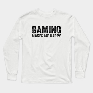 Gaming makes me happy Long Sleeve T-Shirt