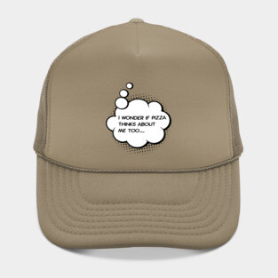i wonder if pizza thinks about me too Green Hat