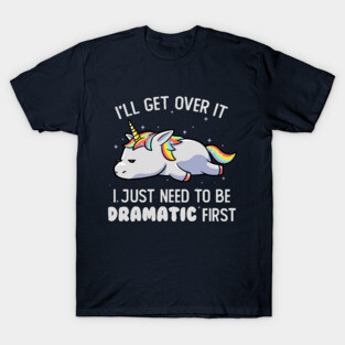 I Just Need To Be Dramatic Lazy Unicorn Gift T-Shirt