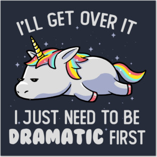 I Just Need To Be Dramatic Lazy Unicorn Gift Posters and Art