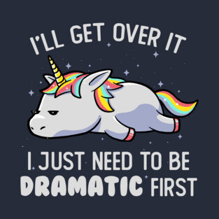 I Just Need To Be Dramatic Lazy Unicorn Gift