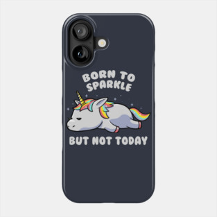 Born To Sparkle But Not Today Lazy Unicorn Gift Phone Case