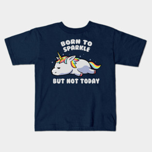 Born To Sparkle But Not Today Lazy Unicorn Gift Kids T-Shirt
