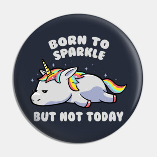 Born To Sparkle But Not Today Lazy Unicorn Gift Pin