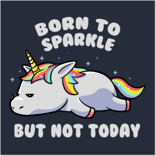 Born To Sparkle But Not Today Lazy Unicorn Gift Posters and Art