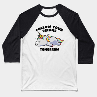 Follow Your Dreams Tomorrow Lazy Unicorn Gift Baseball T-Shirt