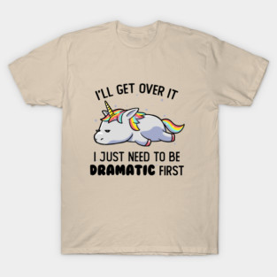 I Just Need To Be Dramatic Lazy Unicorn Gift T-Shirt