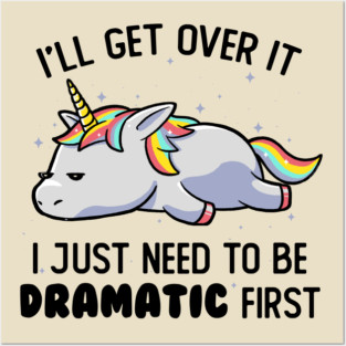 I Just Need To Be Dramatic Lazy Unicorn Gift Posters and Art