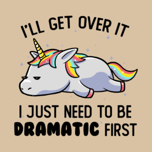 I Just Need To Be Dramatic Lazy Unicorn Gift