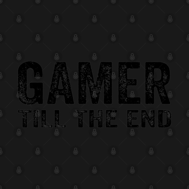 Gamer till the end by Tshirtiz