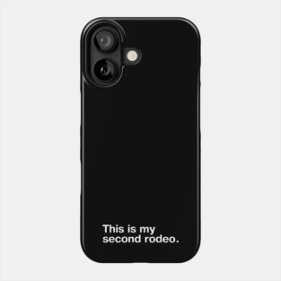 "This is my second rodeo." in plain white letters - cos you're not the noob, but barely Phone Case