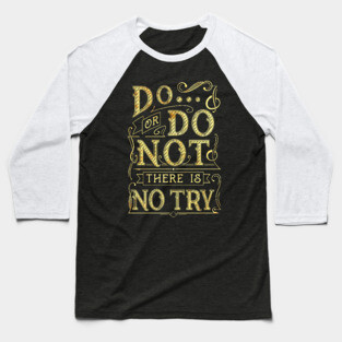 DO OR DO NOT Baseball T-Shirt