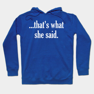 That's What She Said - The Office Michael Scott Tribute Hoodie