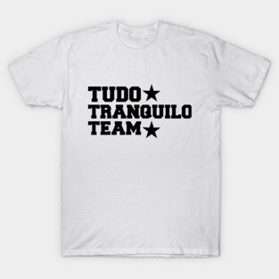 Tudo Tranquilo Team Camisa T-Shirt