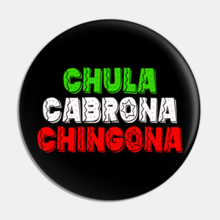 Chula Cabrona Chingona - Colorful shirt of the Mexican Latin flag Pin
